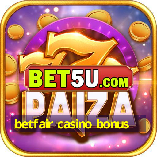 betfair casino bonus